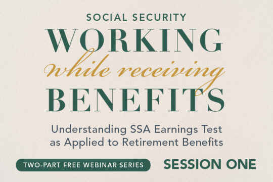Working and Receiving Benefits- Understanding SSA Earnings Test as Applied to Retirement Benefits