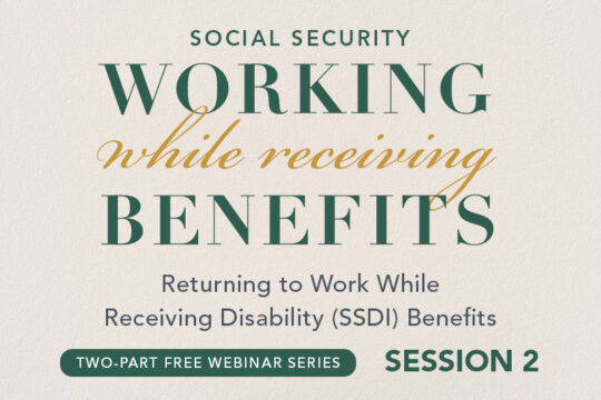 Working and Receiving Benefits- Returning to Work While Receiving Disability (SSDI) Benefits